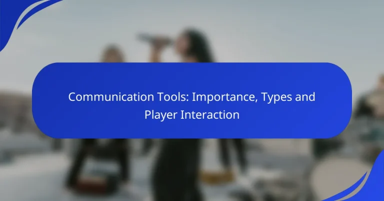 Communication Tools: Importance, Types and Player Interaction