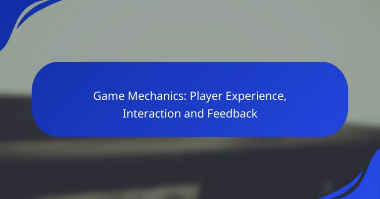 Game Mechanics: Player Experience, Interaction and Feedback