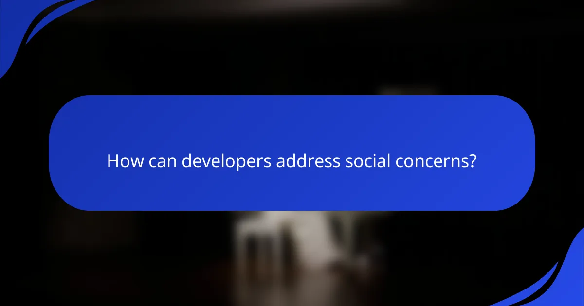 How can developers address social concerns?