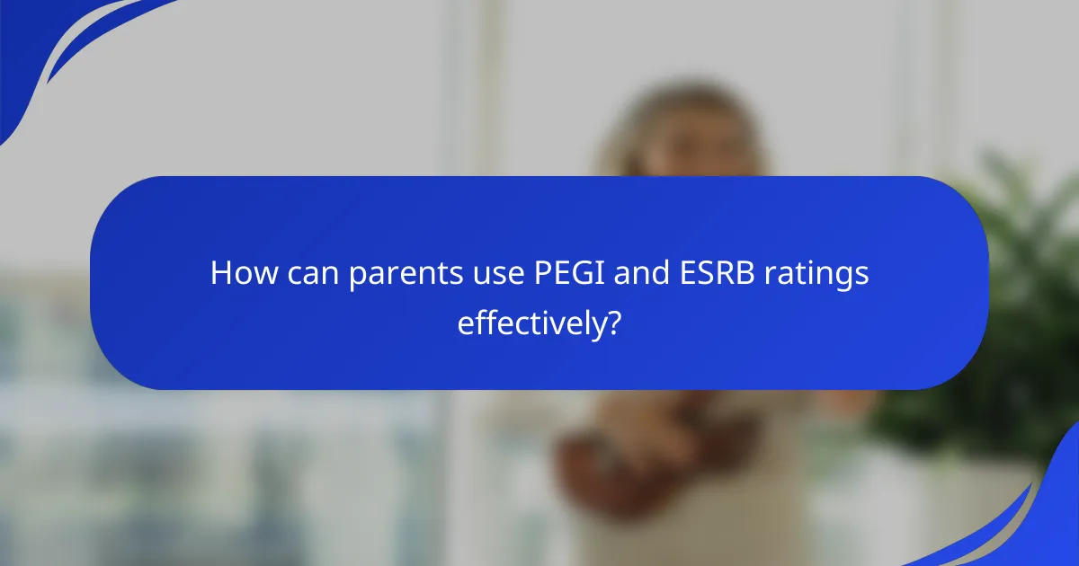 How can parents use PEGI and ESRB ratings effectively?