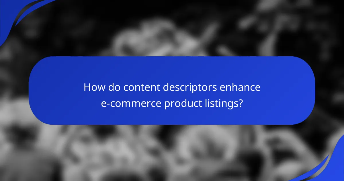 How do content descriptors enhance e-commerce product listings?