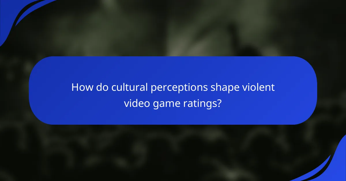 How do cultural perceptions shape violent video game ratings?