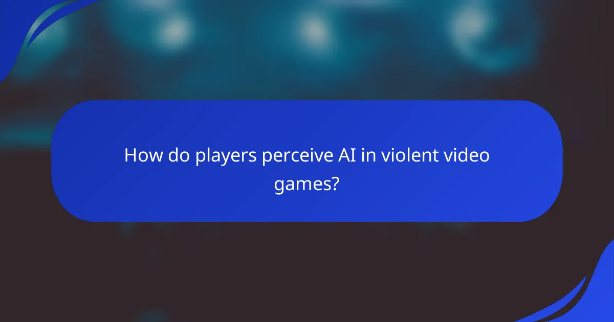 How do players perceive AI in violent video games?
