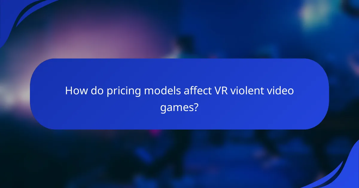 How do pricing models affect VR violent video games?