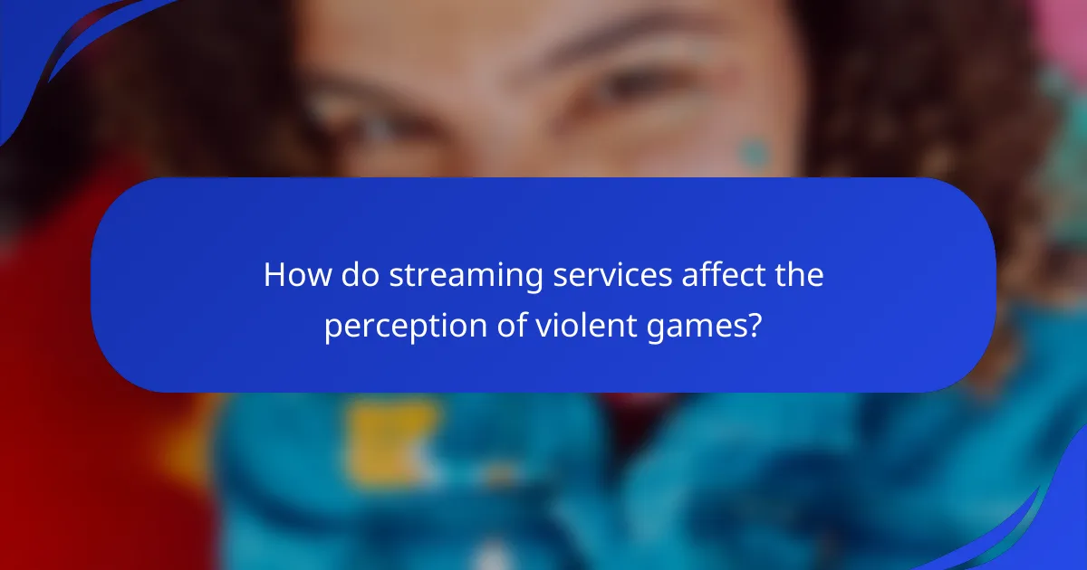 How do streaming services affect the perception of violent games?