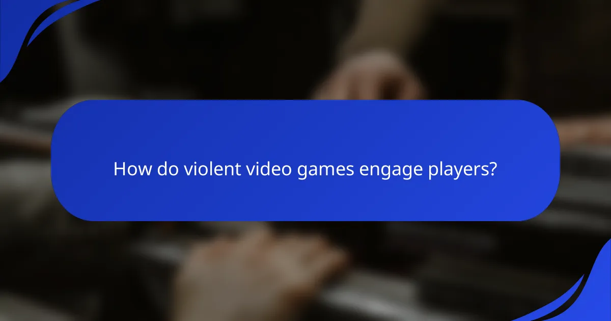 How do violent video games engage players?