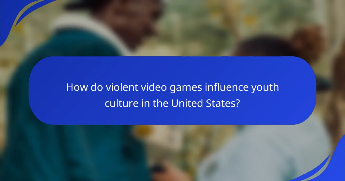 How do violent video games influence youth culture in the United States?