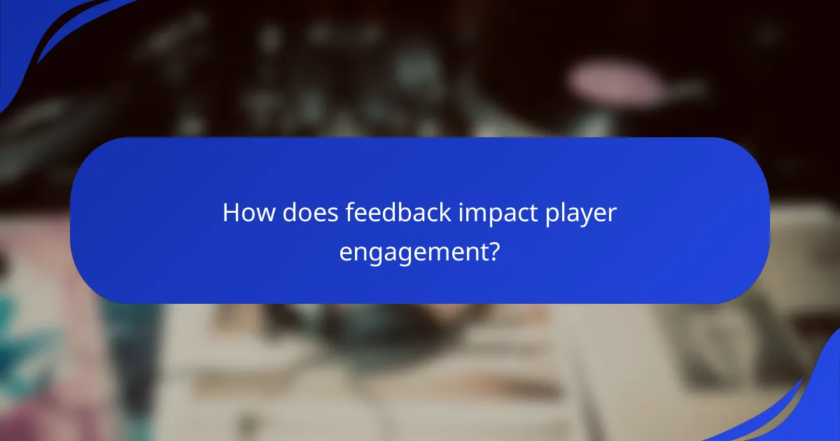 How does feedback impact player engagement?