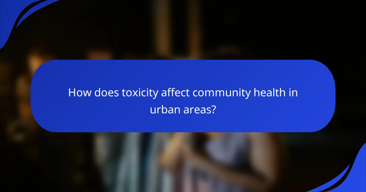 How does toxicity affect community health in urban areas?