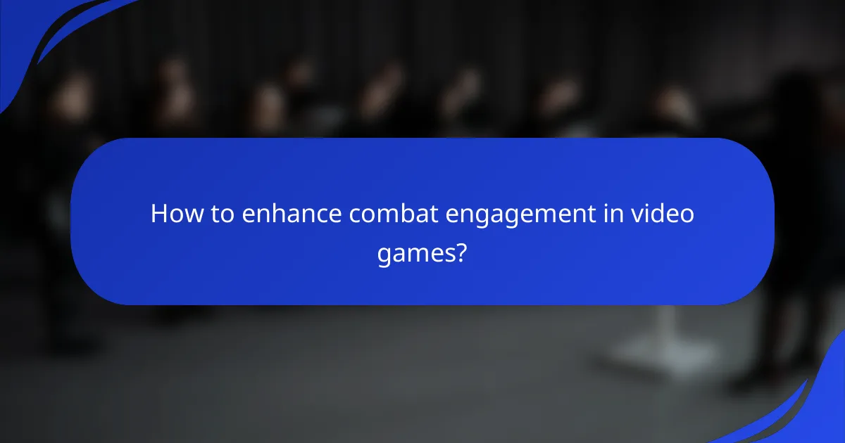 How to enhance combat engagement in video games?
