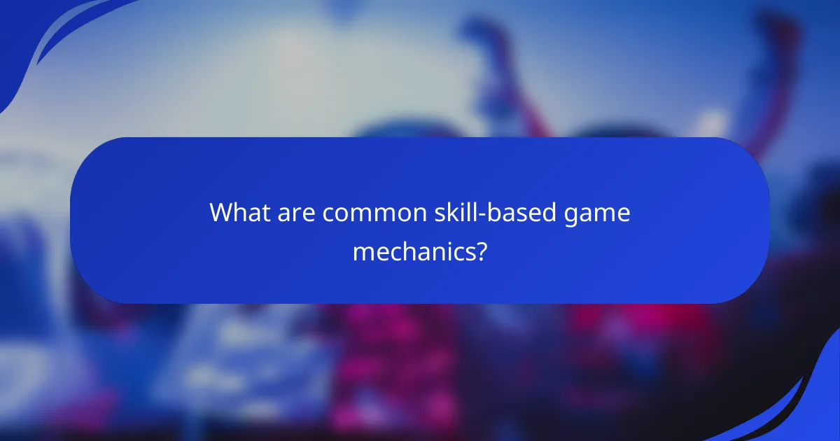 What are common skill-based game mechanics?
