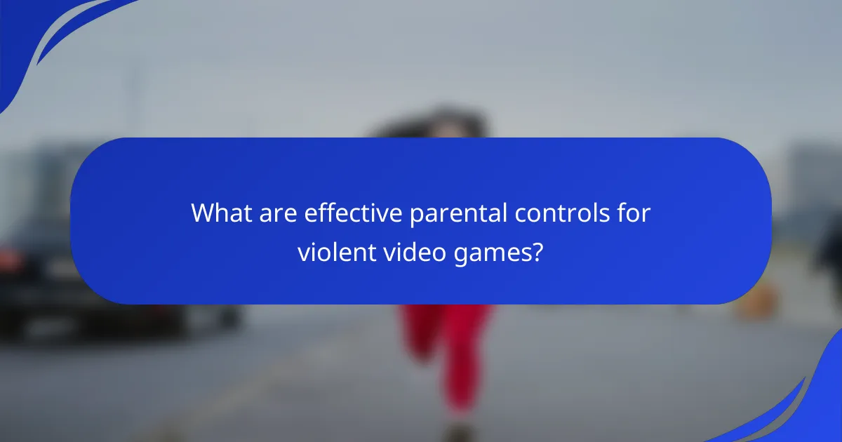 What are effective parental controls for violent video games?