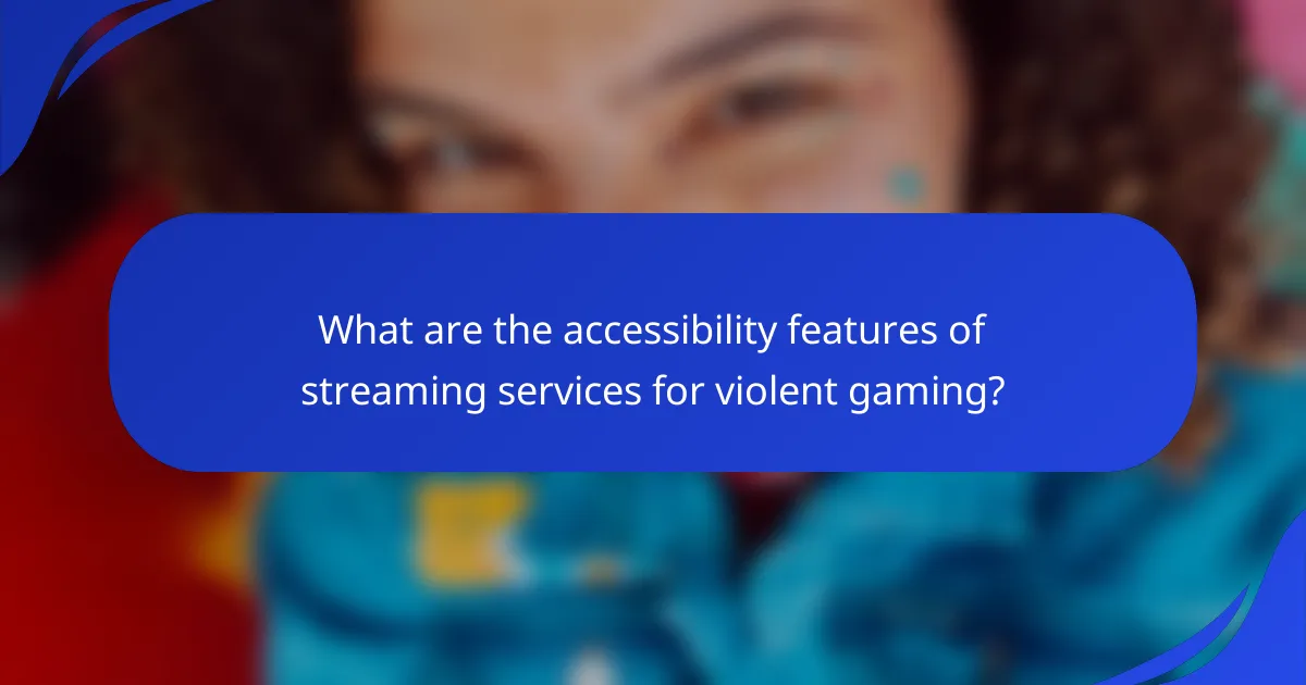 What are the accessibility features of streaming services for violent gaming?