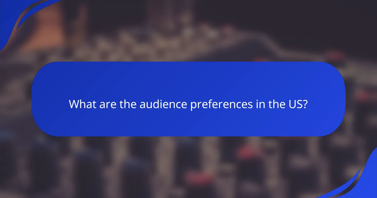 What are the audience preferences in the US?