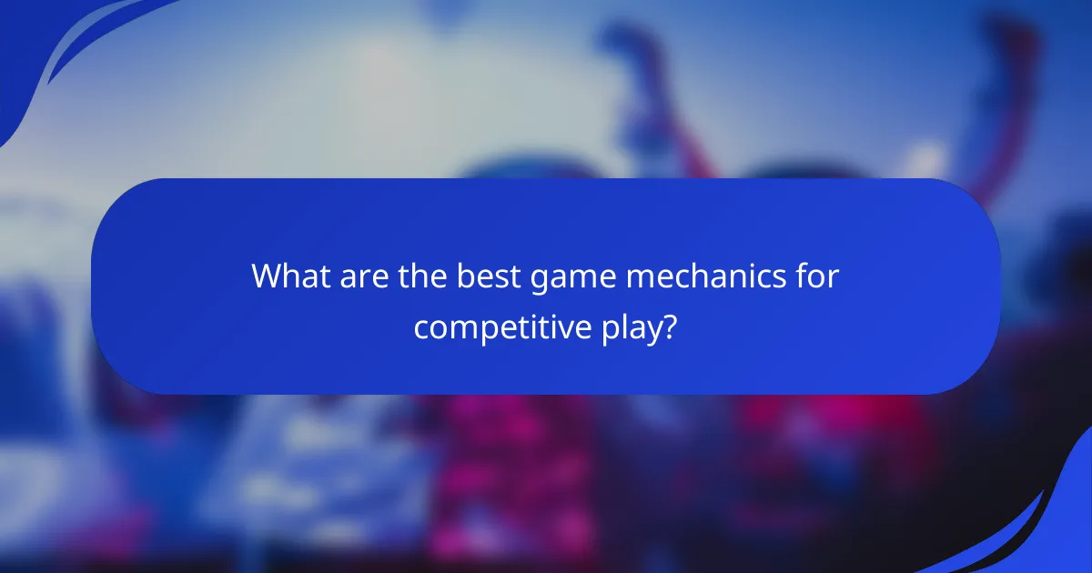 What are the best game mechanics for competitive play?