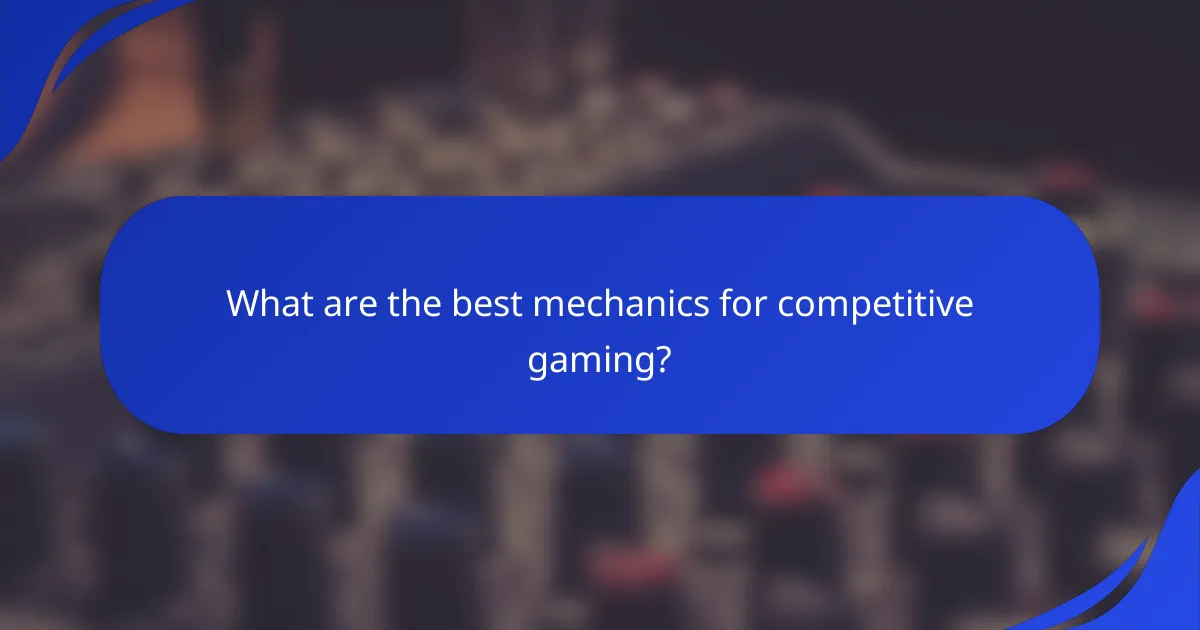 What are the best mechanics for competitive gaming?