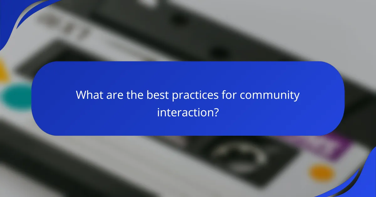 What are the best practices for community interaction?