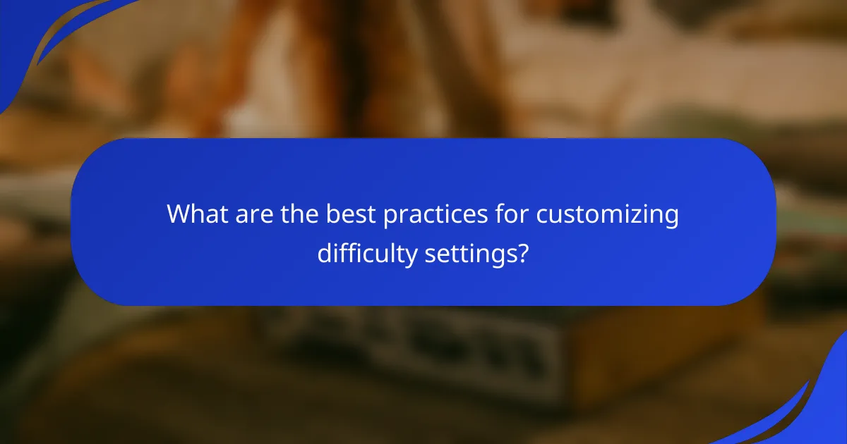 What are the best practices for customizing difficulty settings?