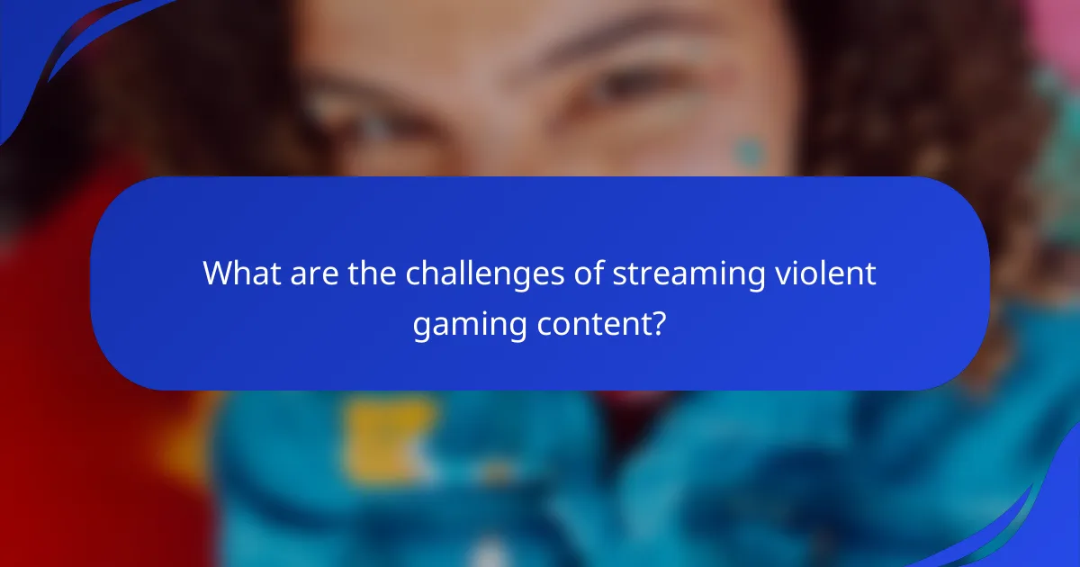 What are the challenges of streaming violent gaming content?
