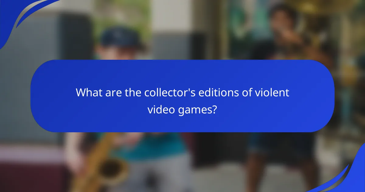 What are the collector's editions of violent video games?