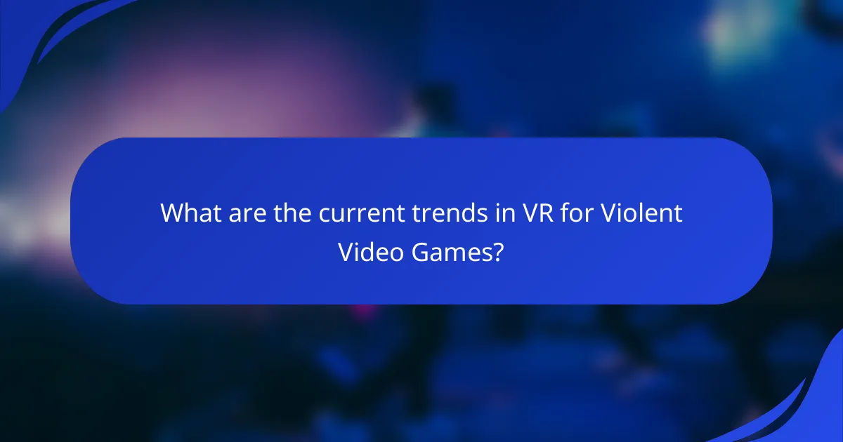 What are the current trends in VR for Violent Video Games?