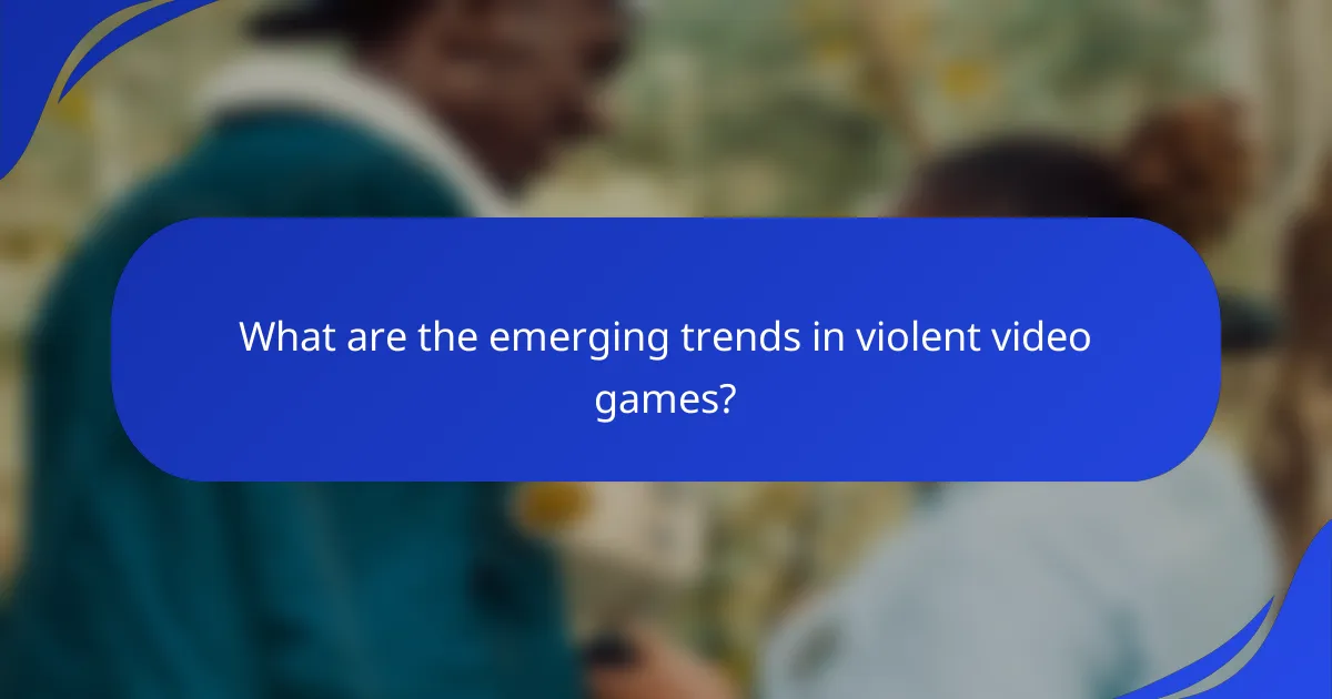 What are the emerging trends in violent video games?