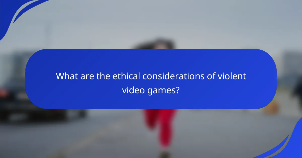 What are the ethical considerations of violent video games?