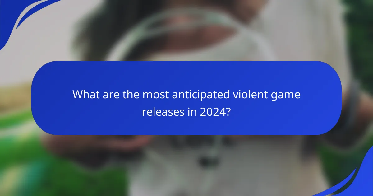 What are the most anticipated violent game releases in 2024?