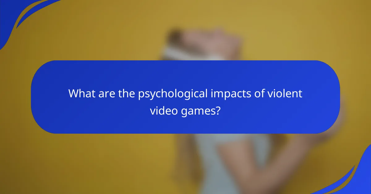 What are the psychological impacts of violent video games?