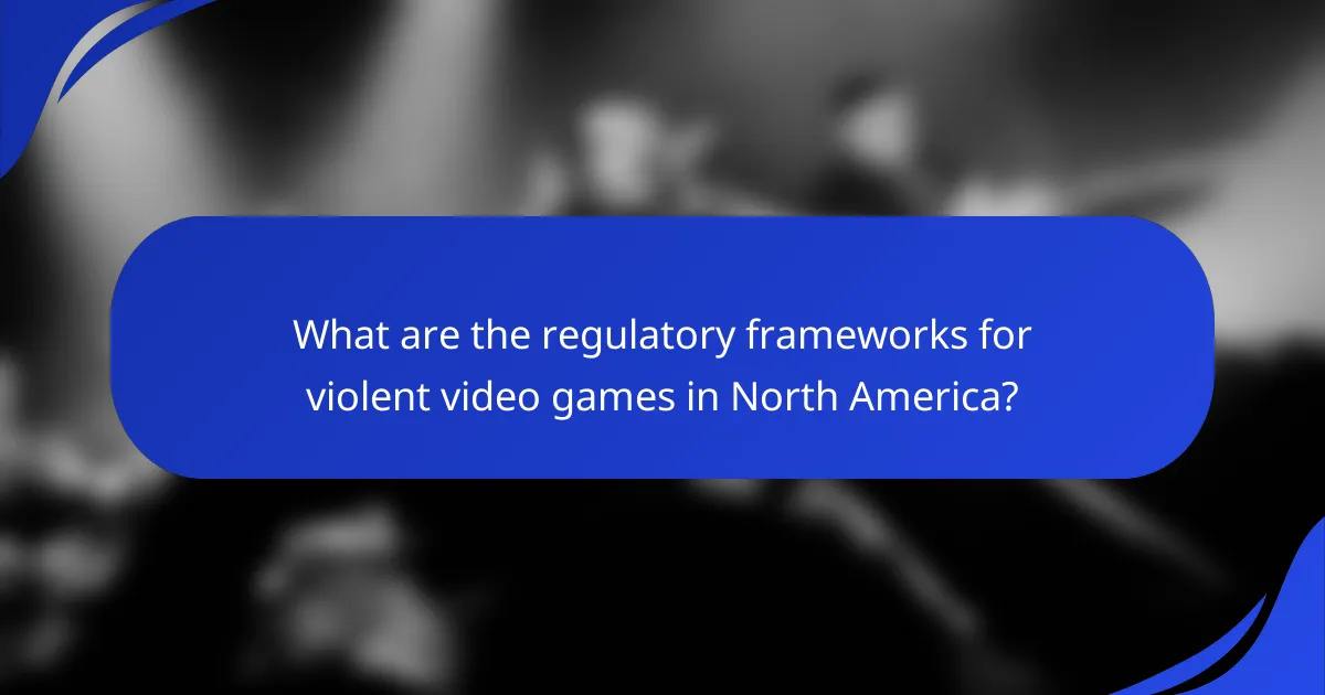 What are the regulatory frameworks for violent video games in North America?