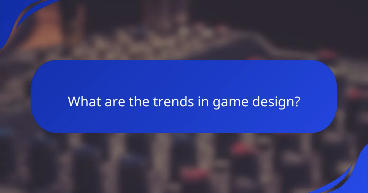 What are the trends in game design?
