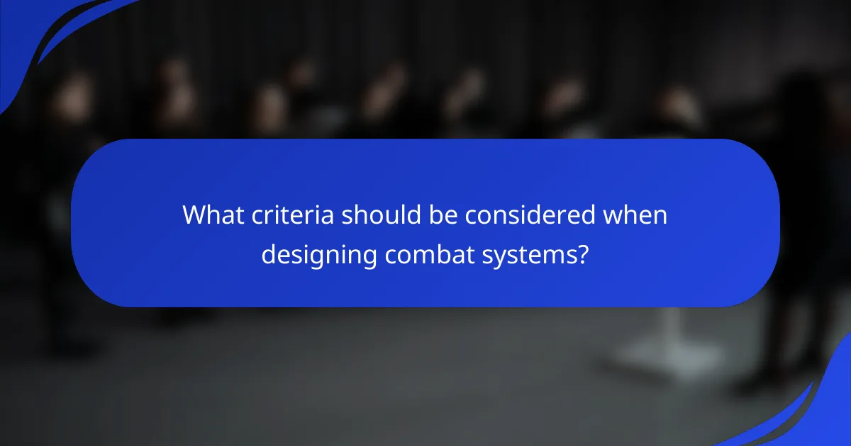 What criteria should be considered when designing combat systems?