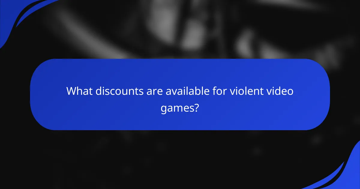 What discounts are available for violent video games?