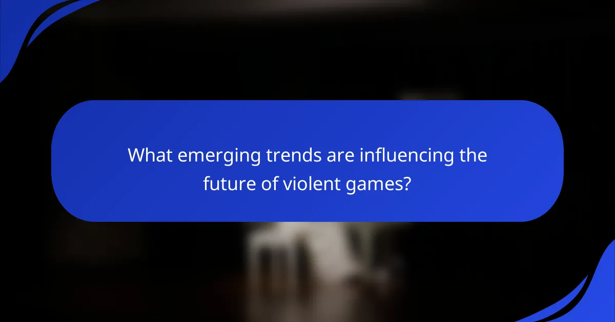 What emerging trends are influencing the future of violent games?
