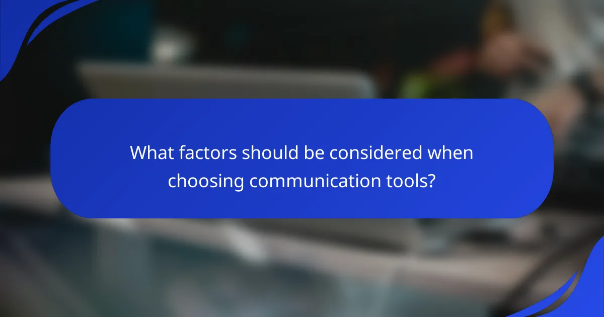 What factors should be considered when choosing communication tools?