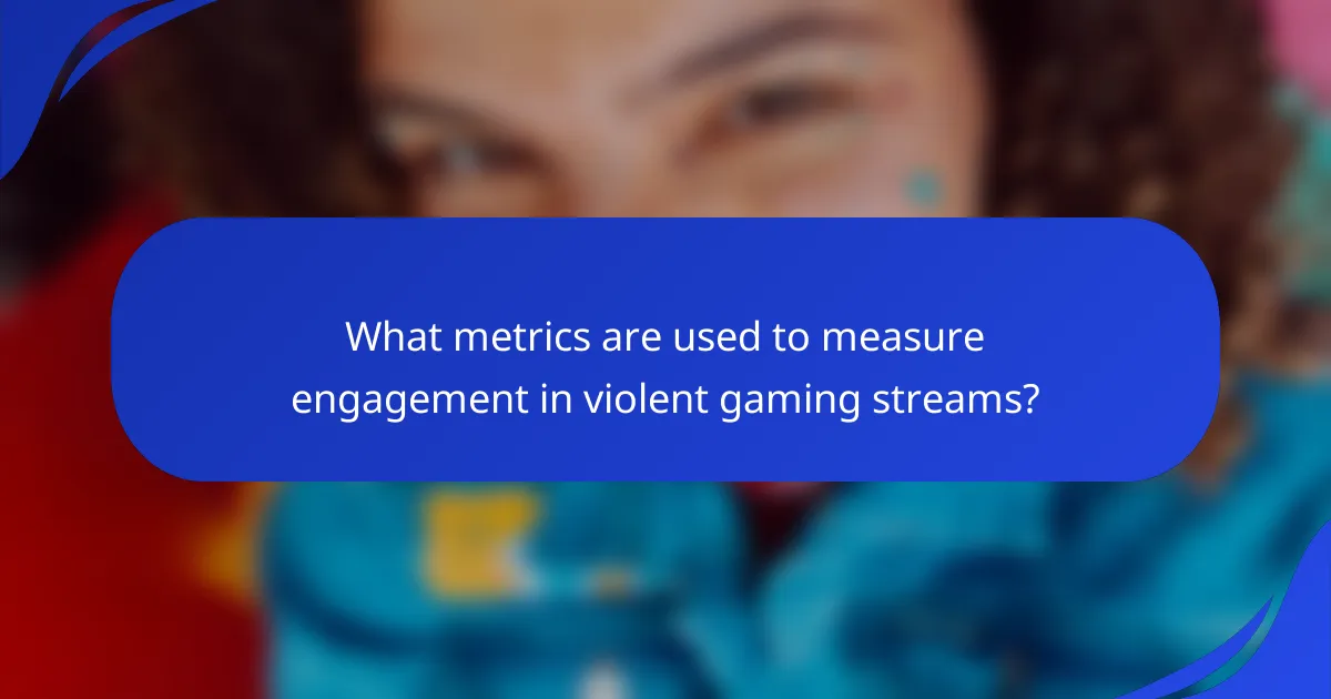 What metrics are used to measure engagement in violent gaming streams?