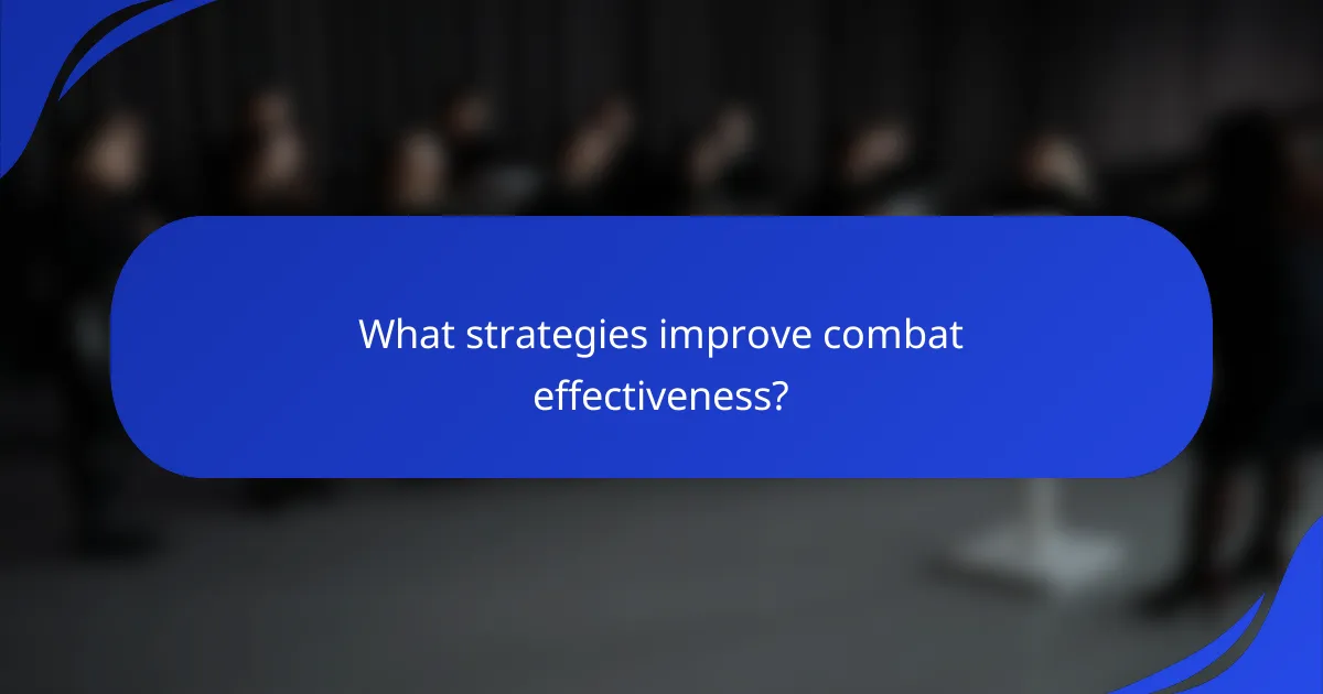 What strategies improve combat effectiveness?