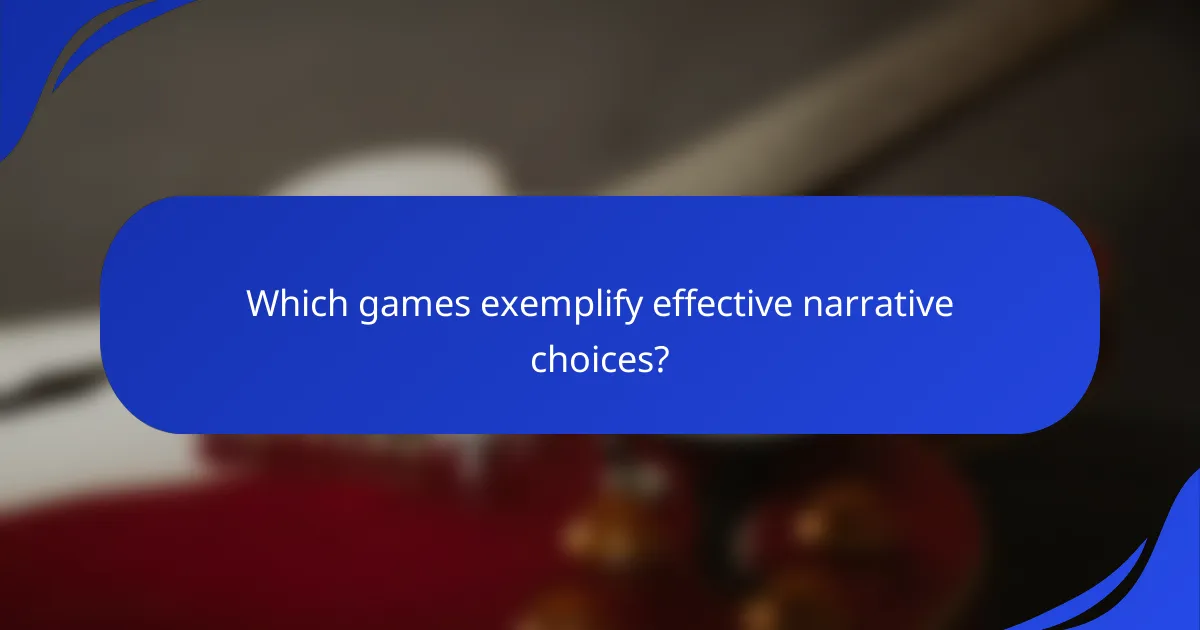 Which games exemplify effective narrative choices?
