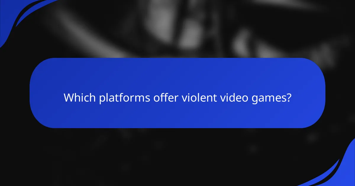 Which platforms offer violent video games?