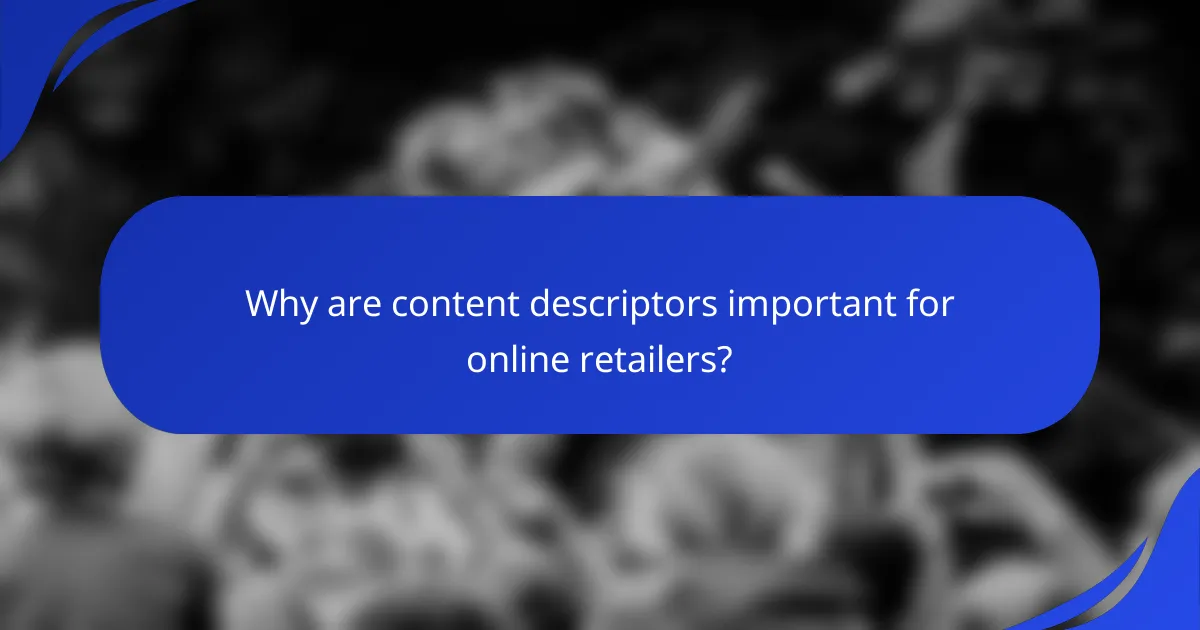 Why are content descriptors important for online retailers?